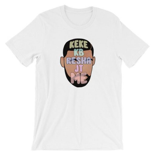 Drake Keke KB Resha JT ME Unisex T-Shirt