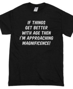 Get Better With Age Mens Funny T-Shirt Magnificence Birthday t-shirts