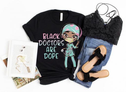 Black Doctors Are Dope Shirt,Black Doctor Graduation Gift
