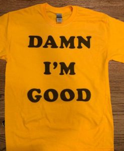 Dale Earnhardt Shirt Damn I’m Good Shirt The Intimidation NASCAR Tribute Shirt