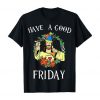 Have A Good Friday Jesus Comedy Easter Funny T-Shirts Gifts