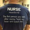 Nurse The first person you see after saying hold my beer and watch this T-Shirt Nurse Shirt Back