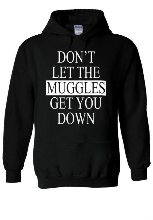 Don't Let The Muggles Get You Down Hoodie