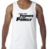 I don't have Friends I got Family Tank Top