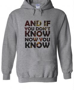 And If You Don't Know Now You Know Hoodie