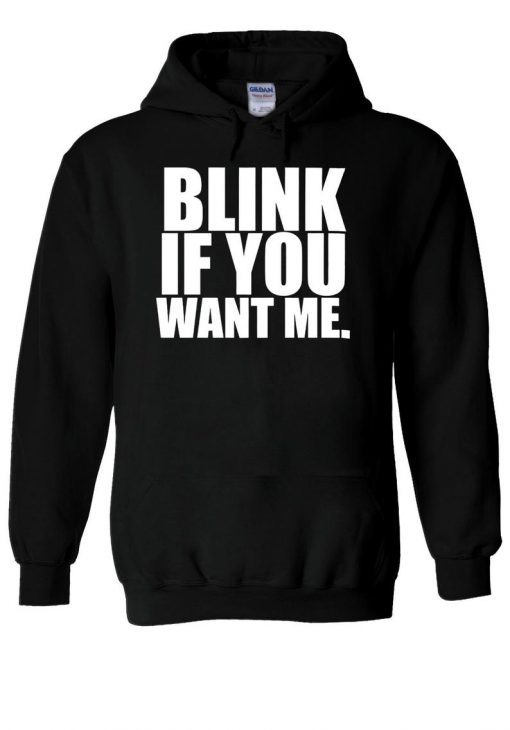 Blink If You Want Me Tumblr Slogan Hoodie