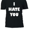 I Hate You Slogan T-shirt