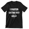 I prefer eating out girls LGBT pride T-shirt