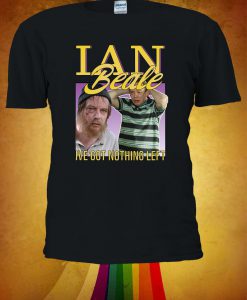 Ian Beale EastEnders I've Got Nothing Left T-shirt