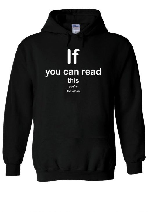 If You Can Read This You're Too Close Hoodie