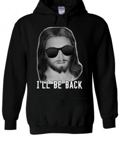 I'll Be Back Jesus With Sun Glasses Hoodie