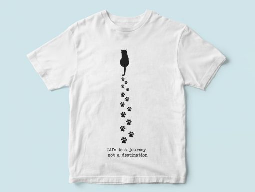 Life is a journey, not a destination, life meaning, cat and philosophy,T-shirt for cat lovers- men and women T-shirt