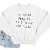 If You're Reading This You're Too Close Jumper Sweater Sweatshirt
