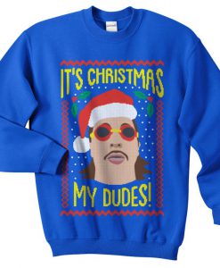 It's Christmas My Dudes Sweatshirt