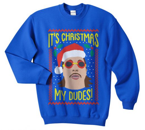 It's Christmas My Dudes Sweatshirt