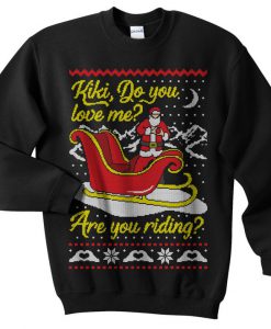 Kiki Do You Love Me, Are You Riding, Christmas Sweatshirt