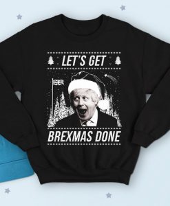 Let's Get Brexmas Done Sweatshirt Jumper Funny Boris Johnson UK Prime Minister Brexit EU 2019 Conservative Party
