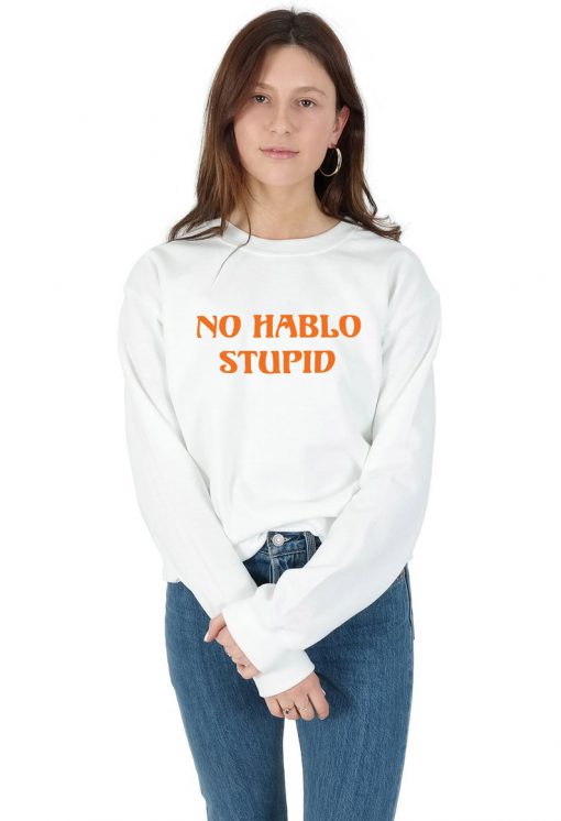 No Hablo Stupid Sweatshirt Sweater Jumper Top Fashion Funny 70's Meme