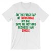 On The First Day Of Christmas My Bae Gave Me Nothing Because I Am Single T-Shirt