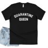 Quarantine Queen T-shirt Top Shirt Tee Funny Self Isolation Isolating Social Distancing 2020