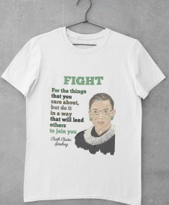 Fight for the things that you care about - Notorious RBG, Ruth Bader Ginsburg Shirt, R.B.G Shirt, Queen Crown Supreme Court