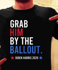 Grab Him By The Ballot Shirt, Women Power Shirt, Political Shirt, Feminist Election T-Shirt, Election Gift