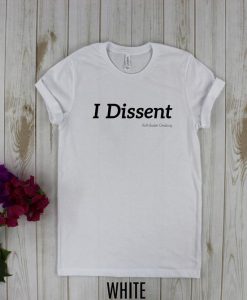 I Dissent - RBG Tshirt