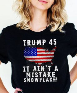 It Ain't A Mistake Snowflake T-shirt, Trump 2020 Election Shirt, Political Shirt, Trump Supporter Gift Shirt