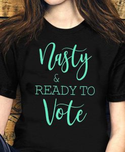 Nasty and Ready to Vote T-Shirt, Women's Vote Shirt, Political Shirt, Feminist Shirt, 2020 Election Shirt