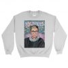 Notorious RBG - RBG Sweatshirt - Ruth Bader Ginsburg - Funny Sweatshirt - Political Sweatshirt - Supreme Court - Feminist Shirt - Feminism