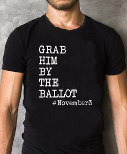 November 3 Grab Him By The Ballot Shirt, Women Power Shirt, Political Shirt, Feminist Election T-Shirt, Election Gift