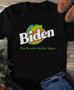 The Quicker Sniffer Upper T-Shirt, Funny Democrat Shirt, Biden 2020 Shirt, Unisex T-shirt, Election 2020 Shirt