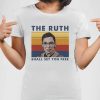 The Ruth Shall Set You Free Shirt, Ruth Bader Ginsberg Shirt, Trending Shirt, RBG Shirt, Women Power Shirt, Vintage Shirt