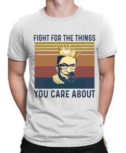 Vintage Fight For The Things You Care About Shirt, Ruth Bader Ginsberg Shirt