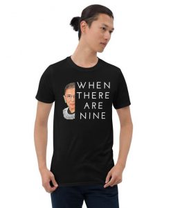 When There Are Nine RBG Unisex T-Shirt