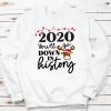 2020 You'll Go Down in History Sweatshirt