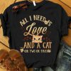 All I Need Is Love And Cat Shirt, Tshirt, Cat Lovers Gift tshirt