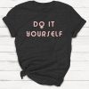 Do It Yourself T-shirt, Girl Power Shirt, Feminism, Protest, Metoo, Ruth Bader Ginsburg, Equality, Women's Rights, Ladies Unisex t-shirt