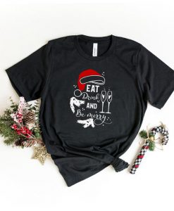 Eat Drink And Be Merry Shirt, Christmas Shirt