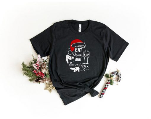 Eat Drink And Be Merry Shirt, Christmas Shirt