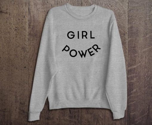 Girl Power Sweatshirt - Feminism - Empowerment - Women's March - Women's Rights - Girl Power - Equality - Feminist