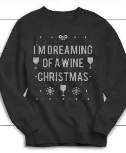 I'm Dreaming of a Wine Christmas, Christmas Sweater, Christmas Shirt, Women's Christmas Sweater, Christmas, Ugly Christmas Sweater