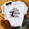 In A World Full Of Princesses Be A Witch Shirt