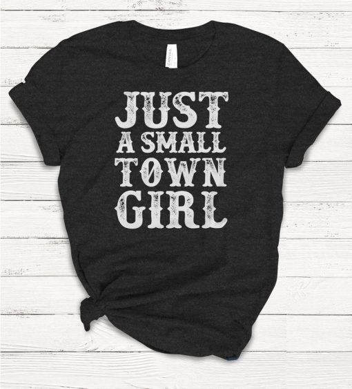 Just a Small Town Girl T-shirt, Ladies Unisex Crewneck Shirt, Rodeo, Western, Cowboy, Cute Tshirt, Vintage, Retro, Gift, Funny T-shirt