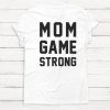 MOM Game Strong - Mama Shirt - Mother's Day Shirt - Mom Shirt - Mom Life Shirt - Wife - Boss - T-Shirt - Gift for Mom - Gift - Coffee