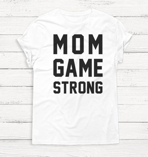 MOM Game Strong - Mama Shirt - Mother's Day Shirt - Mom Shirt - Mom Life Shirt - Wife - Boss - T-Shirt - Gift for Mom - Gift - Coffee