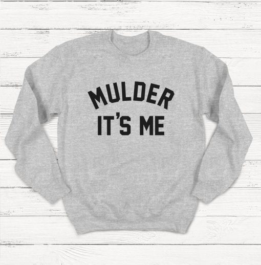Mulder It's Me Sweatshirt, X-Files Sweatshirt, Fox Mulder, Dana Scully, Mulder and Scully Sweatshirt, Unisex