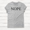 NOPE - Funny Humor Graphic Tee Shirts Pullover Boyfriend Tshirt Women Men Sweatshirt Humor Unisex Top