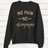 No Pain No Champagne - Wine Sweater - Women's Sweater - Wine - Merlot - Brunch - T-Shirt - Alcohol - Graphic Tee - Nerd - Funny