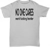 No one cares t-shirt - work fucking harder - inspirational multiple color shirt
